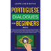 Portuguese Dialogues for Beginners Book 2: Over 100 Daily Used Phrases & Short Stories to Learn Portuguese in Your Car. Have Fun and Grow Your Vocabul