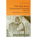 First Seven Ecumenical Councils: Their History and Theology