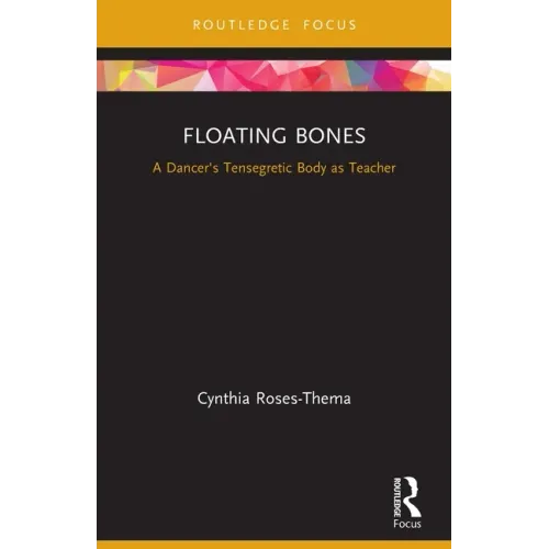 Floating Bones: A Dancer's Tensegretic Body as Teacher