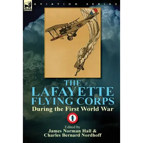 The Lafayette Flying Corps-During the First World War: Volume 1