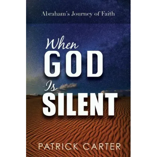 When God Is Silent: Abraham's Journey of Faith