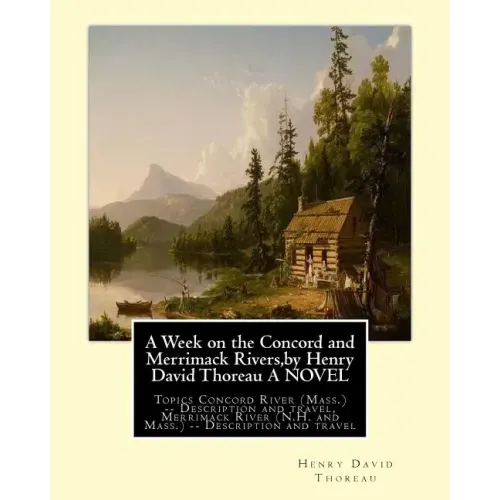 A Week on the Concord and Merrimack Rivers, by Henry David Thoreau A NOVEL: Topics Concord River (Mass.) -- Description and travel, Merrimack River (N