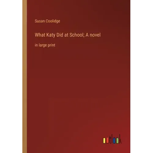 What Katy Did at School; A novel: in large print