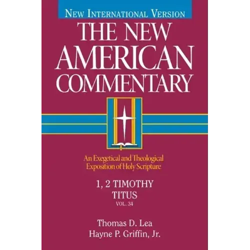 1, 2 Timothy, Titus: An Exegetical and Theological Exposition of Holy Scripture Volume 34