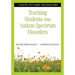 Teaching Students With Autism Spectrum Disorders: A Step-by-Step Guide for Educators