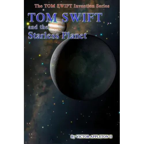 Tom Swift and the Starless Planet