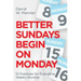 Better Sundays Begin on Monday: 52 Exercises for Evaluating Weekly Worship