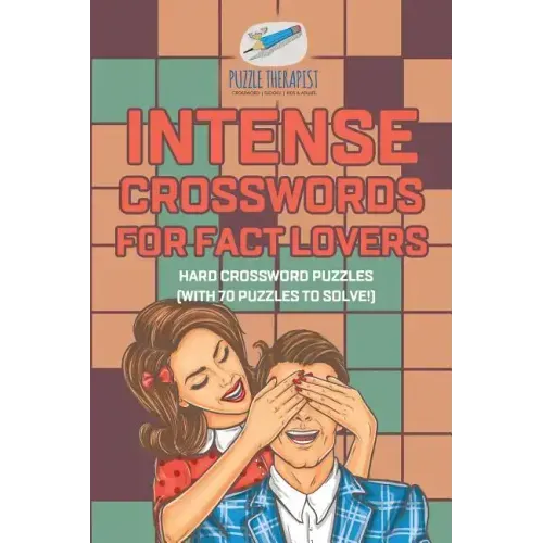 Intense Crosswords for Fact Lovers Hard Crossword Puzzles (with 70 puzzles to solve!)