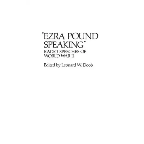 Ezra Pound Speaking: Radio Speeches of World War II