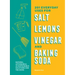 201 Everyday Uses for Salt, Lemons, Vinegar, and Baking Soda: Natural, Affordable, and Sustainable Solutions for the Home