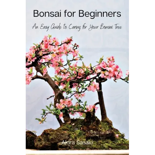 Bonsai for Beginners: An Easy Guide to Caring for Your Bonsai Tree