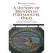 A History of Brewers in Portsmouth, Ohio: With an Emphasis on the Portsmouth Brewing Company