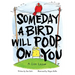 Someday a Bird Will Poop on You: A Life Lesson