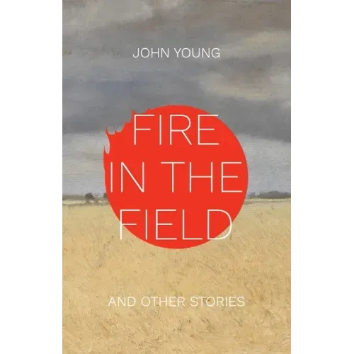 Fire in the Field and Other Stories