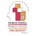 Problem Finding, Problem Solving, and Creativity
