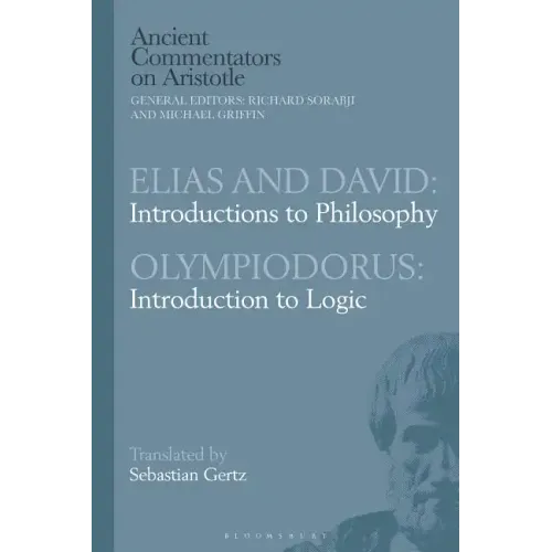 Elias and David: Introductions to Philosophy with Olympiodorus: Introduction to Logic