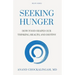 Seeking HUNGER: How Food shapes Our Thinking, Health, and Destiny