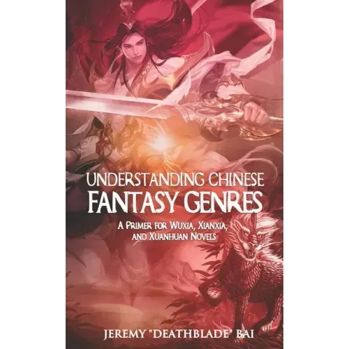 Understanding Chinese Fantasy Genres: A primer for wuxia, xianxia, and xuanhuan