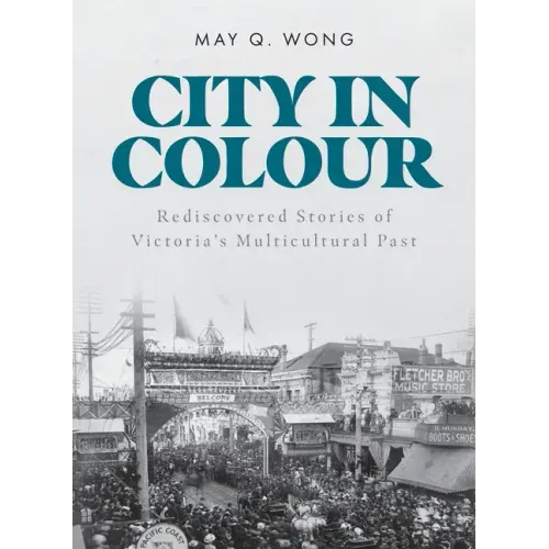 City in Colour: Rediscovered Stories of Victoria's Multicultural Past