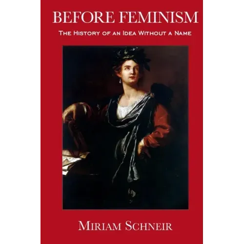 Before Feminism: The History of an Idea Without a Name