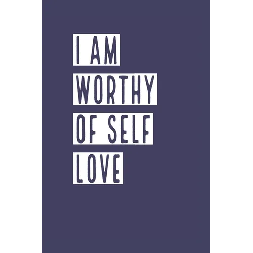 I Am Worthy of Self Love: Develop the habit of positive affirmations for happiness and success and confidence (the law of attraction) Great gift