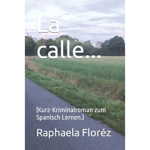 La calle...: (Kurz-Kriminalroman zum Spanisch Lernen.)