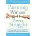 Parenting Without Power Struggles: Raising Joyful, Resilient Kids While Staying Cool, Calm, and Connected