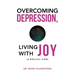 Overcoming Depression, Living with Joy: (A Biblical View)