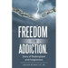 Freedom from Addiction.: Story of Redemption and Forgiveness