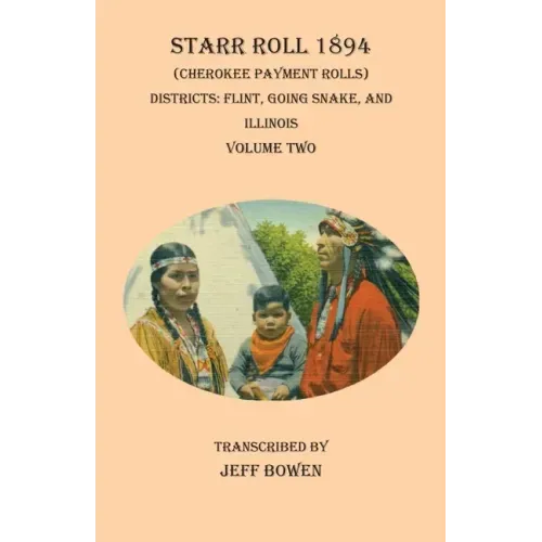 Starr Roll 1894 (Cherokee Payment Rolls) Volume Two: Districts: Flint, Going Snake, and Illinois