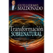 Transformación Sobrenatural: Cambia Tu Corazón de Acuerdo Al de Dios