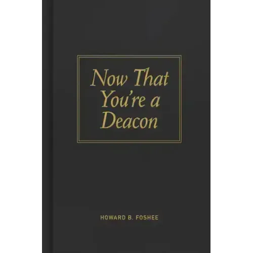 Now That You're a Deacon
