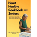 Heart Healthy Cookbook for Seniors: Delicious Recipes to Help Keep Seniors Healthy and Active