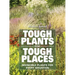 Tough Plants for Tough Places: Invincible Plants for Every Situation