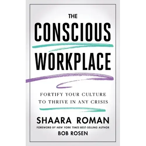 The Conscious Workplace: Fortify Your Culture to Thrive in Any Crisis