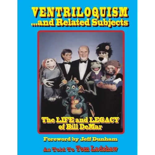Ventriloquism... and Related Subjects: The Life and Legacy of Bill DeMar