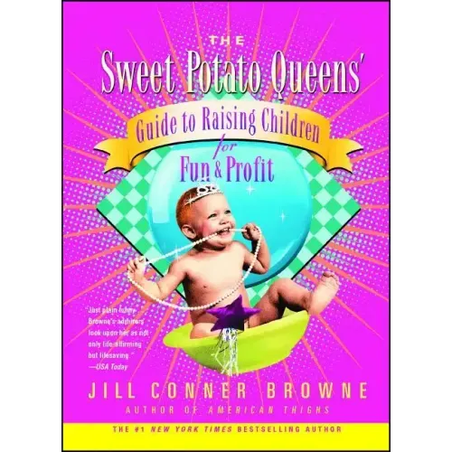 The Sweet Potato Queens' Guide to Raising Children for Fun and Profit