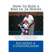 How to Ride a Bike in 24-Hours: Step-by-step instructions of my proven techniques which you will understand and be able to apply on day one!
