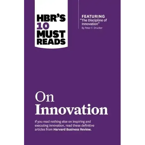 Hbr's 10 Must Reads on Innovation (with Featured Article the Discipline of Innovation, by Peter F. Drucker)
