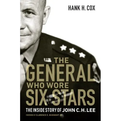 The General Who Wore Six Stars: The Inside Story of John C. H. Lee