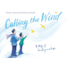 Calling the Wind: A Story of Healing and Hope