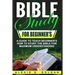 Bible Study for Beginner's: A Guide To Teach Beginner's How To Study The Bible For Maximum Understanding