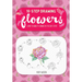 Ten-Step Drawing: Flowers: Learn to Draw 75 Flowers in Ten Easy Steps!