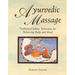 Ayurvedic Massage: Traditional Indian Techniques for Balancing Body and Mind