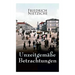 Unzeitgemäße Betrachtungen: Alle 4 Bände: David Strauss der Bekenner und der Schriftsteller, Vom Nutzen und Nachtheil der Historie für das Leben,