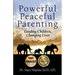Powerful Peaceful Parenting: Guiding Children, Changing Lives