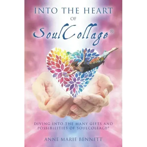Into the Heart of SoulCollage: Diving Into the Many Gifts and Possibilities of SoulCollage