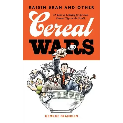Raisin Bran and Other Cereal Wars: 30 Years of Lobbying for the Most Famous Tiger in the World