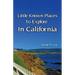 Little Known Places to Explore in California