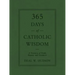 365 Days of Catholic Wisdom: A Treasury of Truth, Beauty, and Goodness